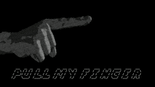 a hand pointing at a green figure with the words " pull my fingers " written below it