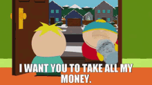 South Park Eric Cartman GIF - South Park Eric Cartman I Want You To Take All My Money GIFs