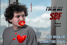 a picture of a man with red lips and the words " i 'm in my sbf " on top