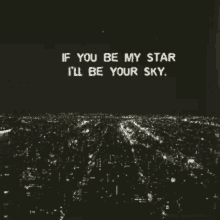 happy august if you be my star im the sky
