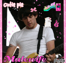 a picture of a man playing a guitar with malewife written in pink