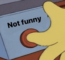 a cartoon hand is pressing a red button that says not funny