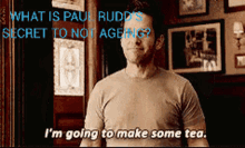 Im Going To Make Some Tea Paul Rudd GIF - Im Going To Make Some Tea Paul Rudd Youth GIFs