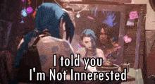 i told you i 'm not interested is written on a screen