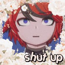a picture of a girl with red hair and the words shut up surrounded by flowers