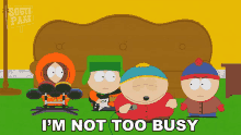 Im Not Too Busy Stan Marsh GIF - Im Not Too Busy Stan Marsh Eric Cartman GIFs
