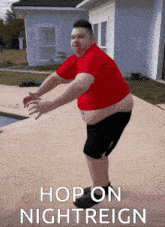 a fat man in a red shirt and black shorts is jumping in the air with the words hop on nightreign behind him