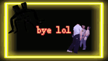a neon sign that says bye lol with a spider in the background