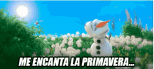 Me Encanta La Primavera Olaf El Muñeco De Nieve GIF - Snowman Olaf Me Encanta GIFs