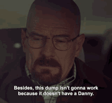 Besides This Dump Isnt Gonna Work Because It Doesnt Have A Danny Danny GIF