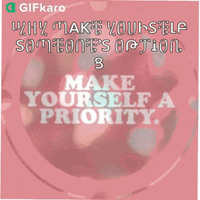 Make Yourself A Priority Gifkaro GIF