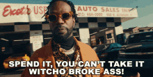 Spend It You Cant Take It GIF - Spend It You Cant Take It Witcho Broke Ass GIFs