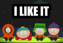 four south park characters sit in front of a sign that reads i like it