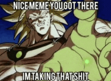 a cartoon of a man and a green man with the words nice meme you got there im taking that shit