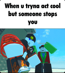 a meme that says " when u tryna act cool but someone stops you " on it