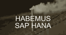 Habemus Sap Hana Smoke GIF