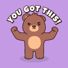 a teddy bear flexing its muscles with the words " you got this " behind it