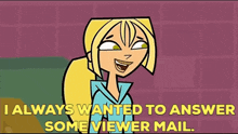 total drama world tour bridgette viewer mail i always wanted to answer some viewer mail fan mail