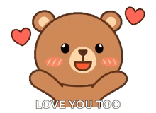 a teddy bear with hearts around it and the words `` love you too '' written below it .
