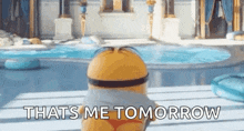 a minion from the movie despicable me is standing in front of a pool and says that 's me tomorrow .