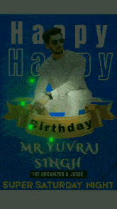 a poster that says happy birthday mr yuvrat singh the organizer & judge super saturday night