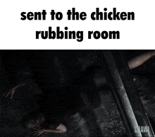 a picture of a person rubbing a room with the words sent to the chicken rubbing room below it