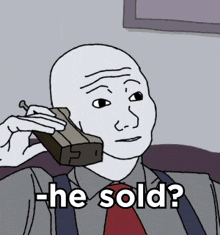 a cartoon of a man talking on a cell phone with the caption -he sold ?
