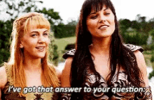 two women are standing next to each other and one of them is saying i 've got that answer to your question