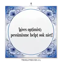 a blue and white tile that says wees optimist pessimisme helpt ook niet