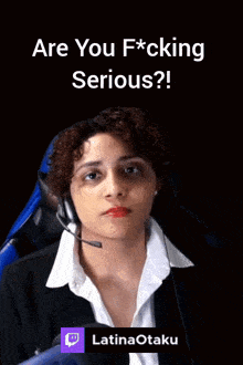 a woman wearing headphones and a white shirt says " are you f * cking serious "