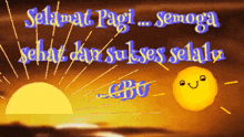 a picture of a sun with the words selamat pagi semoga sehat dan sukses selalu