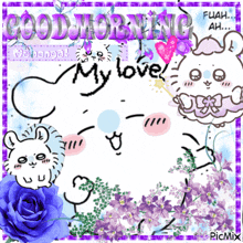 a picture that says good morning my love is surrounded by flowers