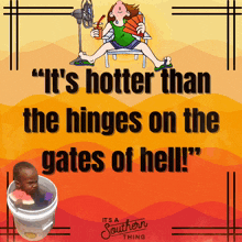 a poster that says it 's hotter than the hinges on the gate of hell