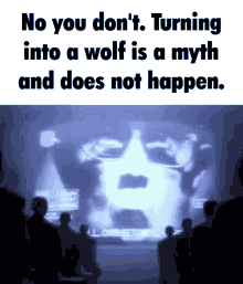 a group of people standing in front of a screen that says no you don 't turning into a wolf is a myth