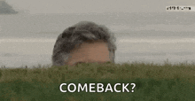 a man is peeking out from behind a lush green field and says `` comeback '' .
