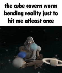 the cube cavern worm bending reality just to hit me atleast once is shown