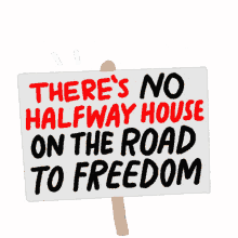 moveon theres no halfway house on the road to freedom halfway house freedom road to freedom