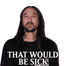 that would be sick steve aoki elle that would be cool cool