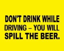 dont drink while driving spill the beer