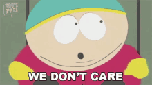 We Dont Care Eric Cartman GIF - We Dont Care Eric Cartman South Park GIFs