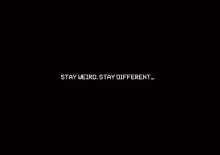 a black background with the words `` stay weird , stay different '' written in white letters .