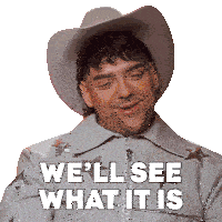 a man wearing a cowboy hat and a jacket says we 'll see what it is