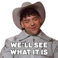 a man wearing a cowboy hat and a jacket says we 'll see what it is