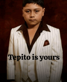 a young boy in a suit with the words tepito is yours written below him