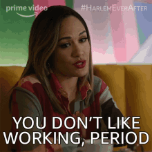 You Dont Like Working Period Quinn GIF - You Dont Like Working Period Quinn Harlem GIFs