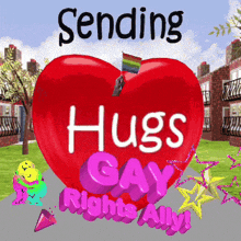 a red heart with the words " sending hugs gay rights ally " on it