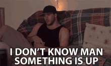 I Dont Know Man GIF - I Dont Know Man Something Is Up GIFs