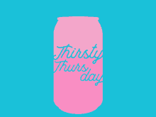 thursday thirsty can pink