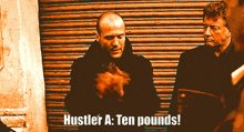 two men standing next to each other with the words hustler a ten pounds on the bottom