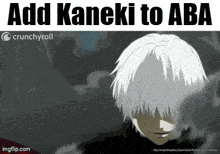 a picture of kaneki from tokyo ghoul with the words add kaneki to aba on the bottom